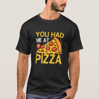 Du hade mig på Pizza Pizza Maker Pizza Slice T Shirt