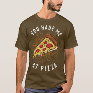 Du hade mig på Pizza Slice T Shirt