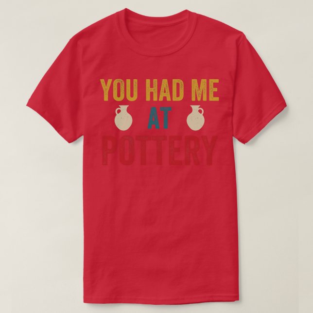 Du hade mig på Pottery Funny Ceramic Kiln Retro T Shirt (Design framsida)