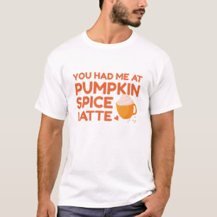 Du hade mig på Pumpkin Spice Latte T Shirt