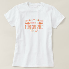 Du hade mig på Pumpkin Spice T-Shirt