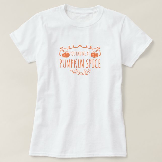 Du hade mig på Pumpkin Spice T-Shirt (Design framsida)