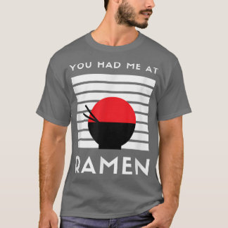 Du hade mig på Ramen Japans Food Noodle Kärlek Ani T Shirt