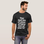 Du hade mig på rätt Använda om att du är en underb T Shirt<br><div class="desc">Du hade mig på rätt använda av dig. Lärare i engelska, undervisningsprofessor. Den här coolan och roligten är underbar för student, upphovsman, författare eller redaktör som inte har råd att göra grammatikmisstag. Perfekt för lärardagen. Underbar julklapp och födelsedagspresent för dem som kärlek humor, sarkasm, skämt och vittio pun. Bakgrunden till...</div>