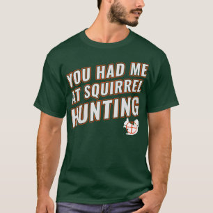 Du hade mig på Squirrel och jagade den nolla Hunt T Shirt