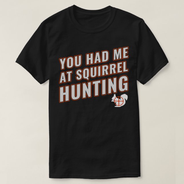 Du hade mig på Squirrel och jagade den nolla Hunt T Shirt (Design framsida)