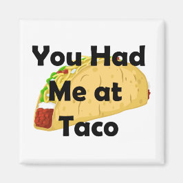 Du hade mig på Taco Magnet