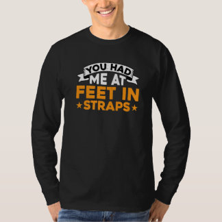 Du hade mig vid fötterna i remmar t shirt