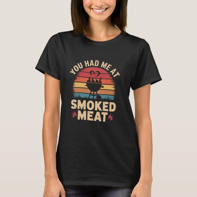 Du hade mig vid rökt Kött-retro Smoke Kött Grillin T Shirt (Framsida)