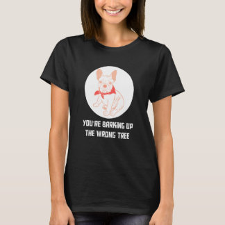 Du håller på att stoppa fel Träd Frenchie-Fransk T Shirt