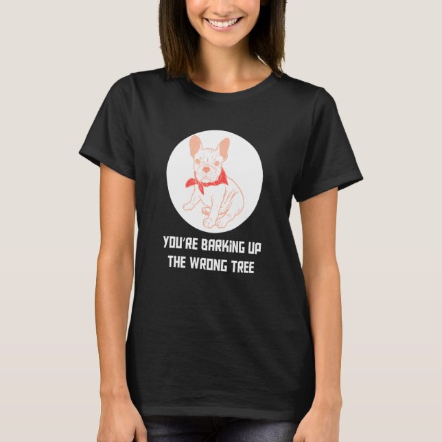 Du håller på att stoppa fel Träd Frenchie-Fransk T Shirt (Framsida)