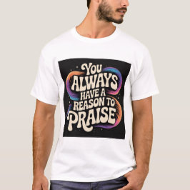 Du har alltid en anledning till PRAISE! T Shirt