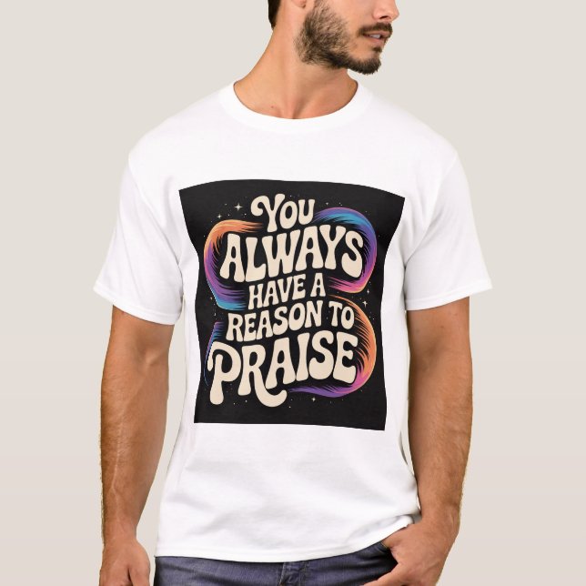 Du har alltid en anledning till PRAISE! T Shirt (Framsida)