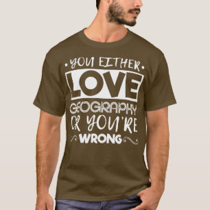 Du har antingen Kärlek geografi eller fel T Shirt