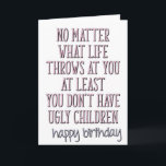 Du har åtminstone inga fula barn i Mamma Kort<br><div class="desc">Oavsett vad livet ger dig,  så har du i alla fall inga fula barn. grattis på födelsedagen</div>