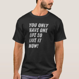 Du har bara ett liv, så leva det nu! t shirt