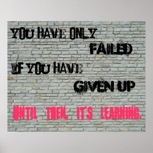 Du har bara misslyckats om du har gett upp.. poster