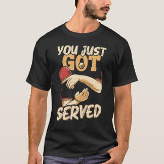 Du har bara serverat Bord tennis Player Har T Shirt