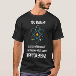Du har betydelse för din energisnåla fysikfysik t shirt