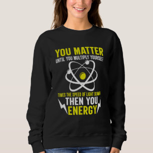 Du har betydelse för fysikvetenskapen.. t shirt