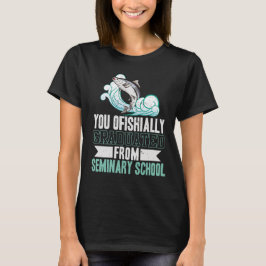 Du har blivit utexaminerad från seminariska skolan t shirt