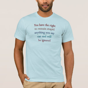 Du har den dumma rakt till återstå tee shirt