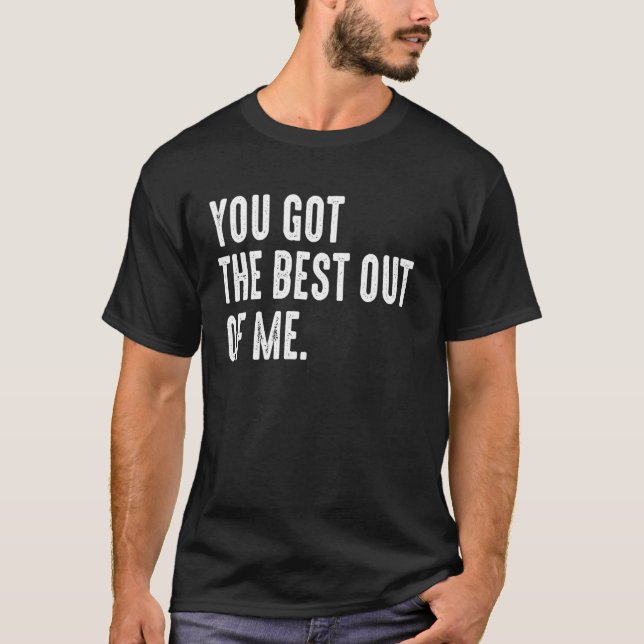 Du Har det bästa av mig Motiverande T Shirt (Framsida)