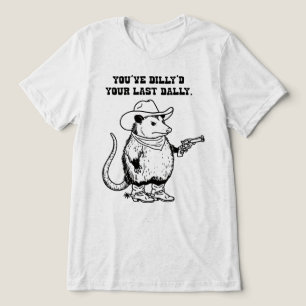 Du Har Dillyd Din Sista Dally Cowboy Opossum T Shirt