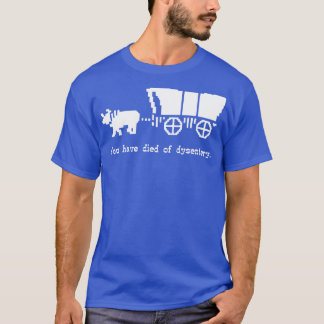 Du har dött av dysenteri t shirt