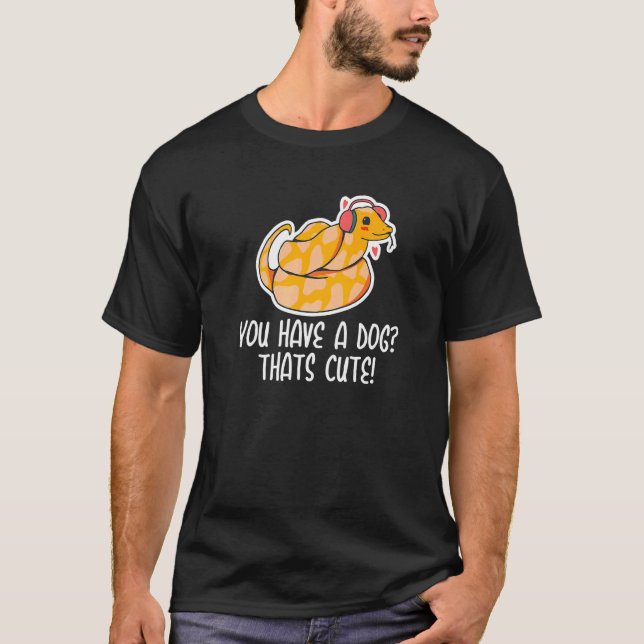 Du har en hund som är söt orm  Bollpython  2 T Shirt (Framsida)