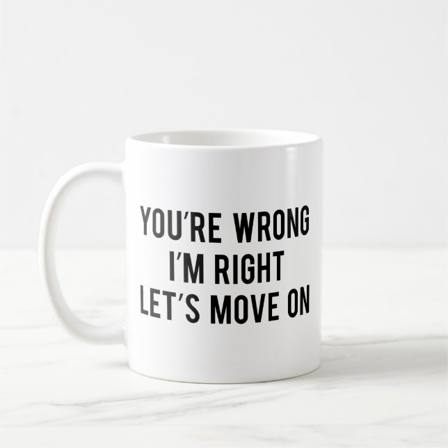 Du har fel. Jag är Höger. Låt oss Flytta på. Kaffe Kaffemugg (Vänster)