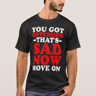 Du Har förolämpade den Ledsen.. T Shirt