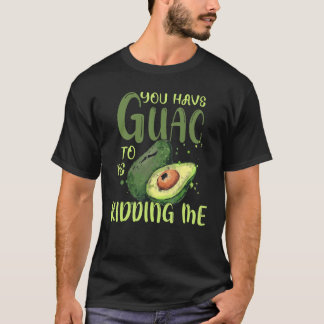 Du har Guac att hålla mig Avocado Vegan T Shirt