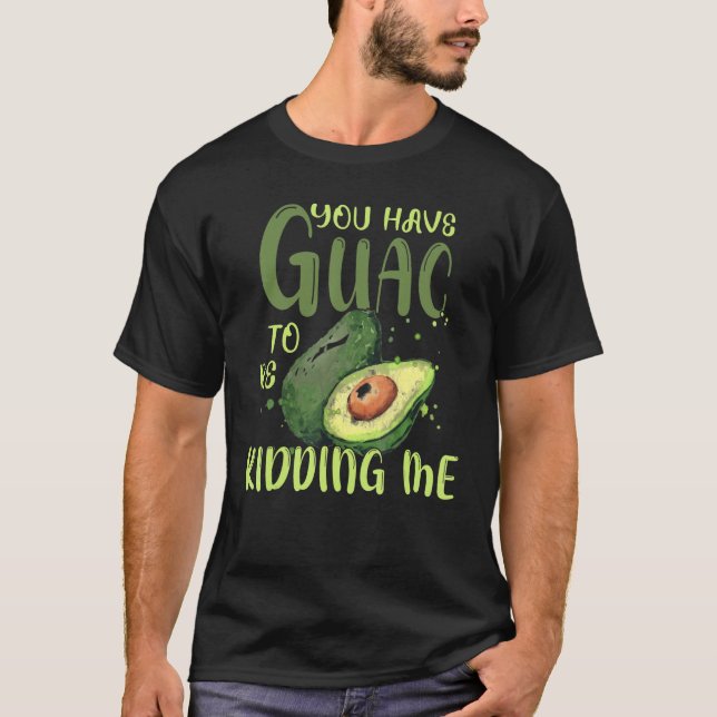 Du har Guac att hålla mig Avocado Vegan T Shirt (Framsida)