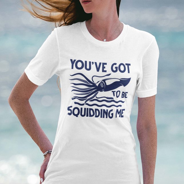 Du har har att be mig t shirt (You’ve got To Be Squidding Me T-Shirt)