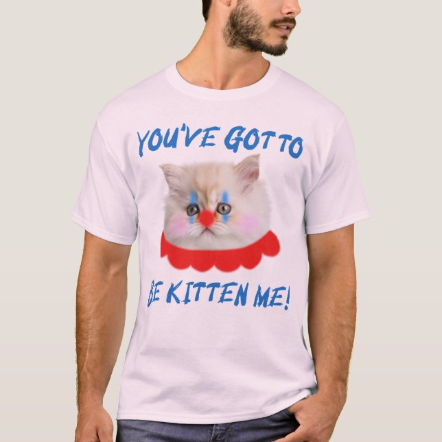 Du har Har att vara kattunge mig Cat Humor T Shirt (Framsida)