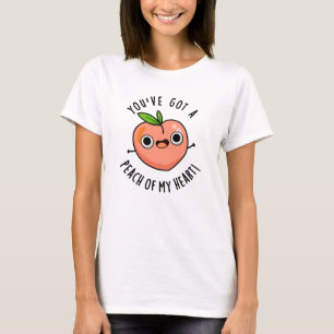 Du har Har en persika av min hjärtefunna fruktpun T Shirt