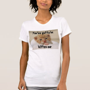 Du har har som är kattungen mig, kattT-tröja Tee