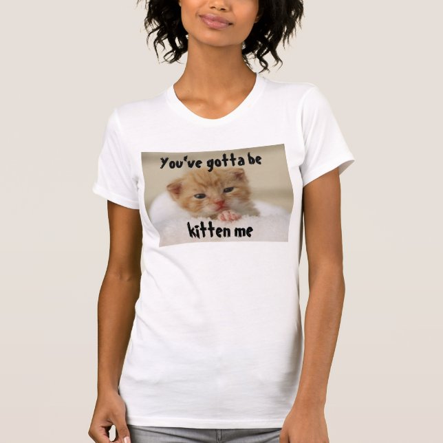 Du har har som är kattungen mig, kattT-tröja Tee (Framsida)