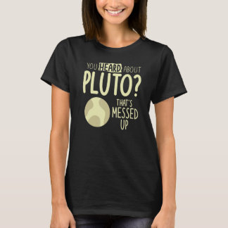 Du har hört om Pluto som är ett mellanrum T Shirt