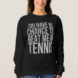Du Har Ingen Chans Att Besegra Mig I Tennis För Te T Shirt