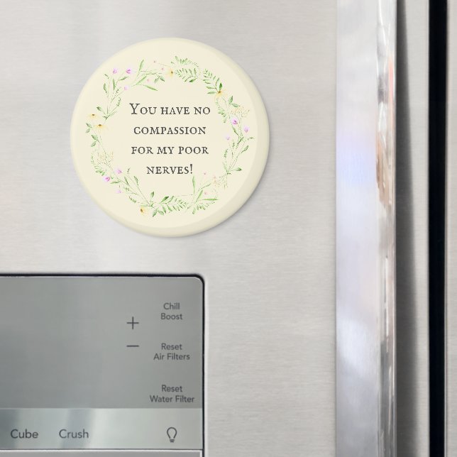 Du har ingen medkänsla med mina stackars nerver! B Magnet (In Situ (Fridge))