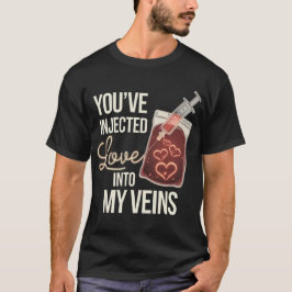 Du har injicerat Kärlek i mina vener T Shirt