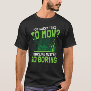Du har inte försökt att göra Mow Skogsvaktare T Shirt