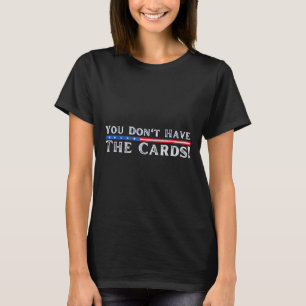 Du har inte kort till president Donald Trump T Shirt