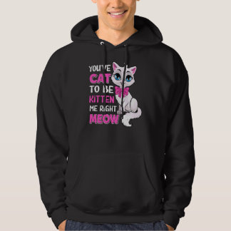 Du har katt att bli kattad Höger Meow Kattdjur Cat Hoodie