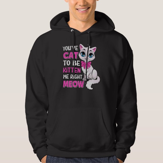 Du har katt att bli kattad Höger Meow Kattdjur Cat Hoodie (Framsida)