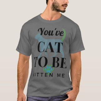 Du har katt för att bli kattad.  t shirt