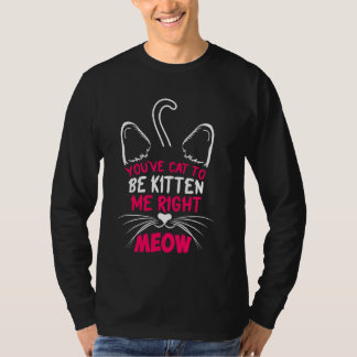 Du har katt för att få mig Höger Meow Cat Lover Ki T Shirt