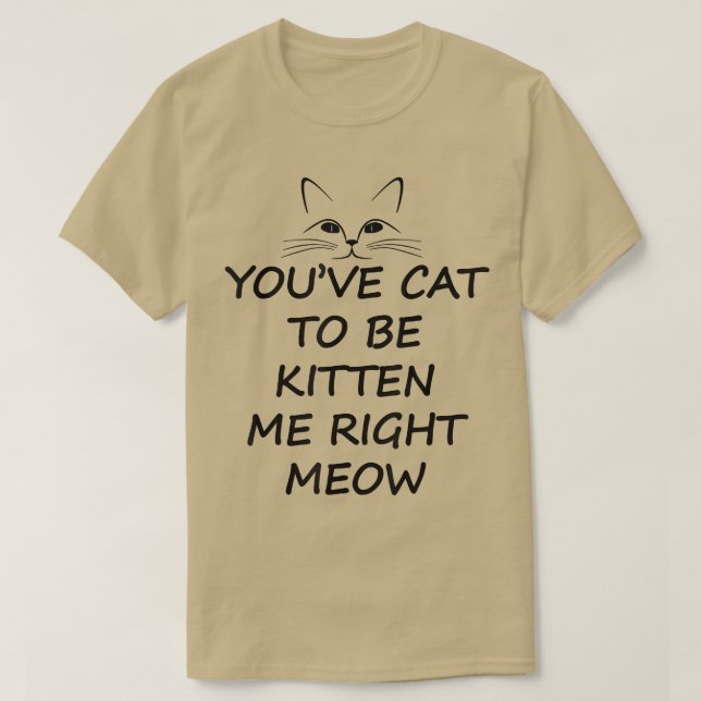 Du har katt för att kattas mig höger för gåva  t shirt (Design framsida)